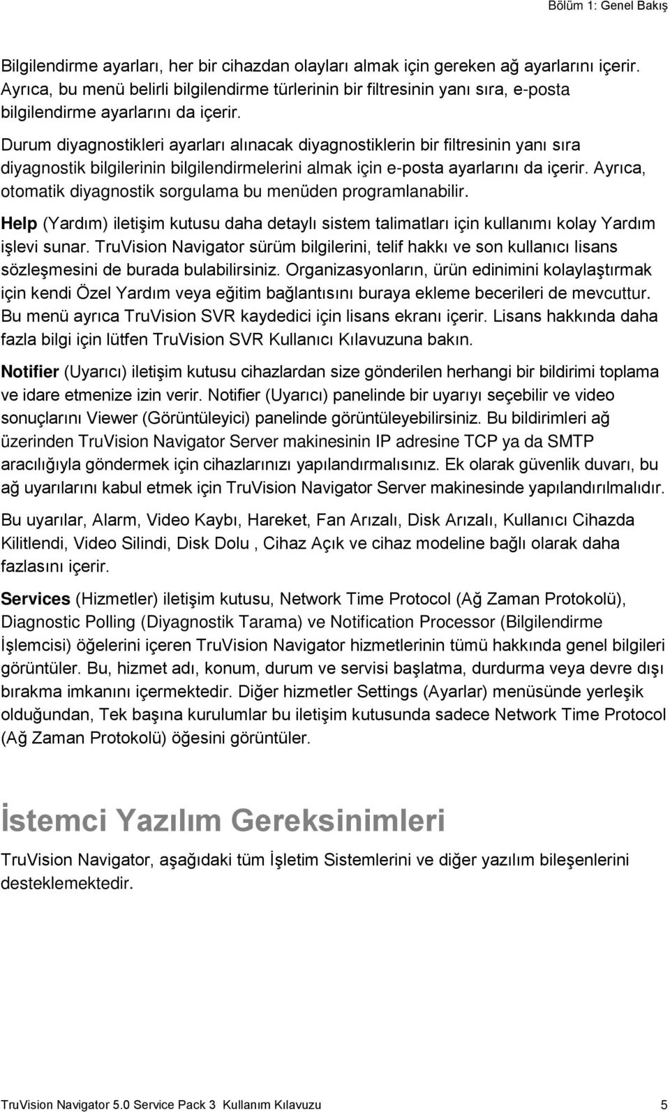 Durum diyagnostikleri ayarları alınacak diyagnostiklerin bir filtresinin yanı sıra diyagnostik bilgilerinin bilgilendirmelerini almak için e-posta ayarlarını da içerir.