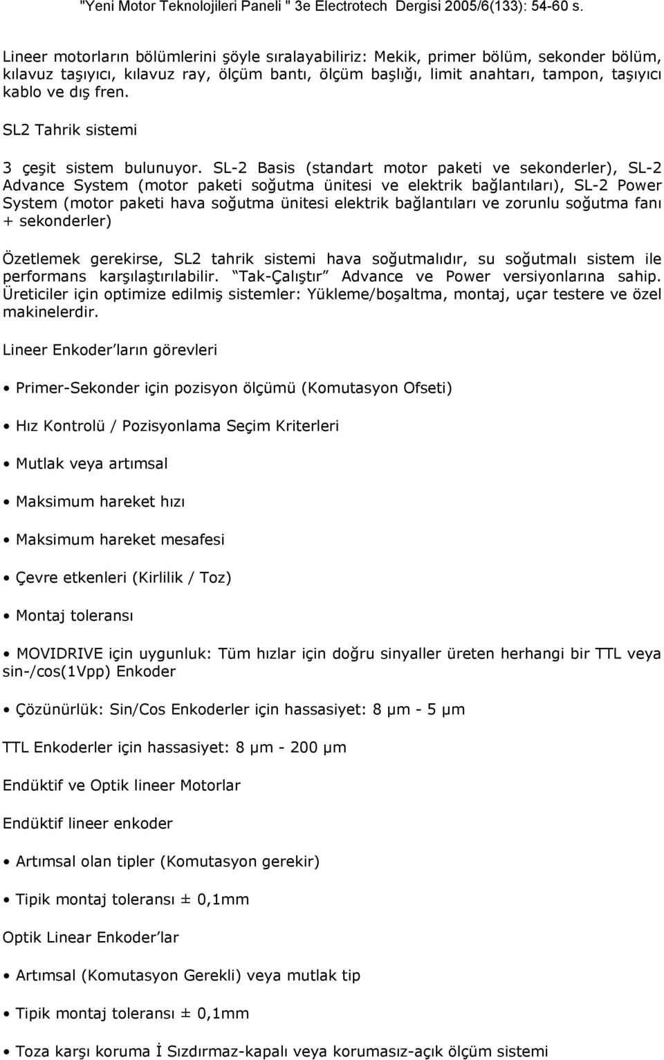 SL-2 Basis (standart motor paketi ve sekonderler), SL-2 Advance System (motor paketi soğutma ünitesi ve elektrik bağlantıları), SL-2 Power System (motor paketi hava soğutma ünitesi elektrik