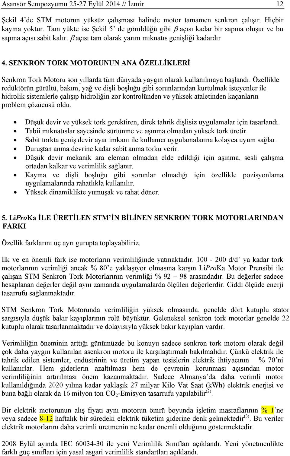 SENKRON TORK MOTORUNUN ANA ÖZELLİKLERİ Senkron Tork Motoru son yıllarda tüm dünyada yaygın olarak kullanılmaya başlandı.