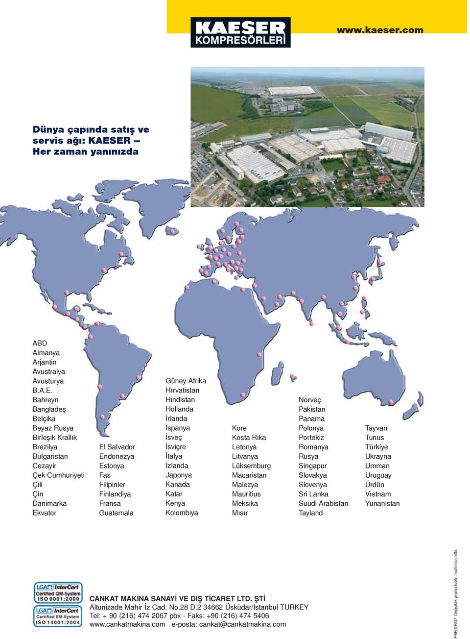 Endonezya Estonya Fas Filipinler Finlandiya Fransa Guatemala Güney Afrika ırvatistan indistan ollanda İrlanda İspanya İsveç İsviçre İtalya İzlanda Japonya Kanada Katar Kenya Kolombiya Kore Kosta Rika