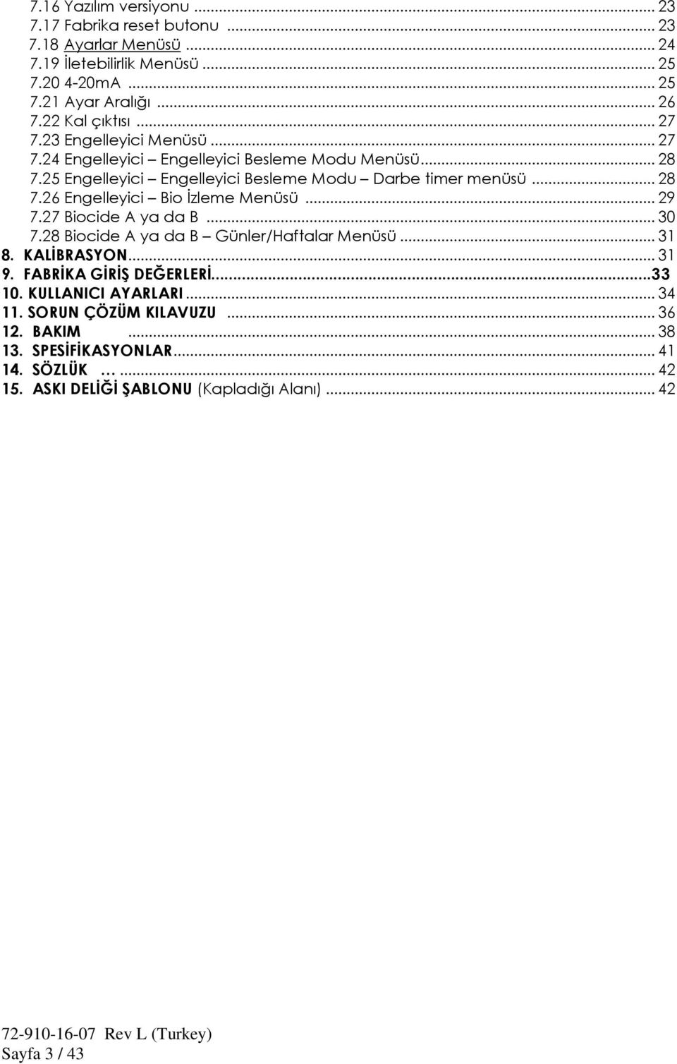 .. 29 7.27 Biocide A ya da B... 30 7.28 Biocide A ya da B Günler/Haftalar Menüsü... 31 8. KALİBRASYON... 31 9. FABRİKA GİRİŞ DEĞERLERİ...33 10. KULLANICI AYARLARI... 34 11.