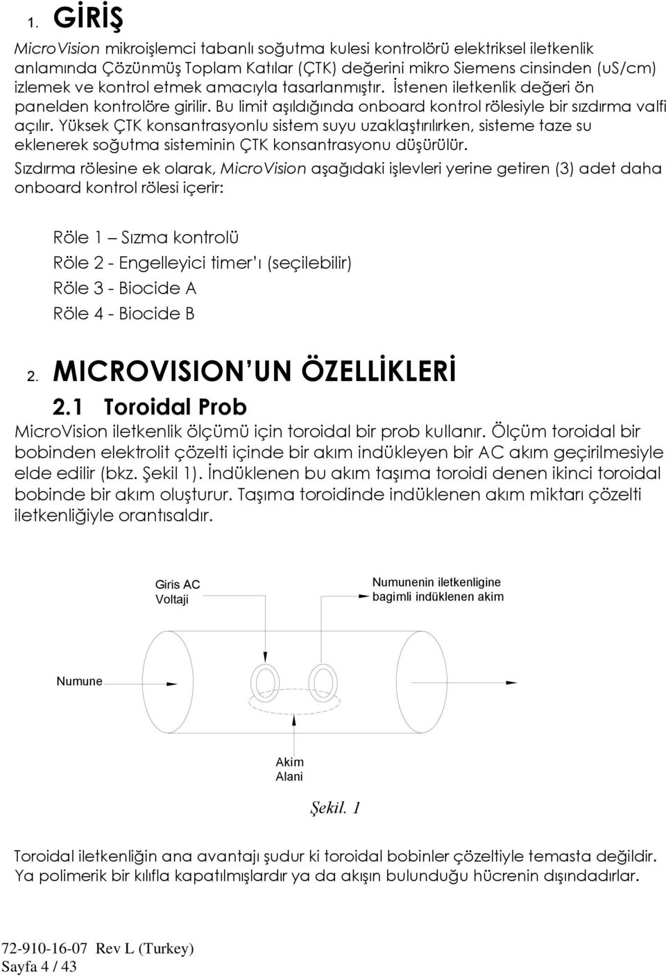 Yüksek ÇTK konsantrasyonlu sistem suyu uzaklaştırılırken, sisteme taze su eklenerek soğutma sisteminin ÇTK konsantrasyonu düşürülür.