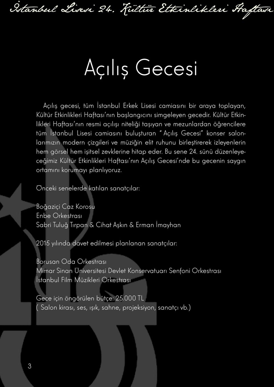 ruhunu birleştirerek izleyenlerin hem görsel hem işitsel zevklerine hitap eder. Bu sene 24.