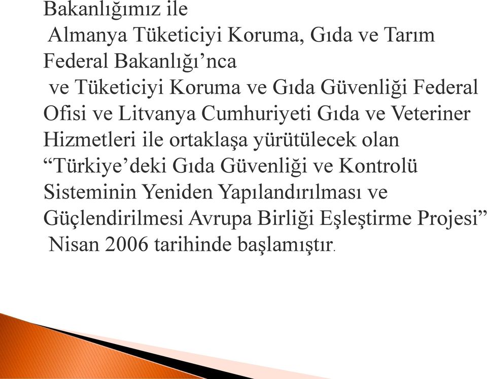 ile ortaklaşa yürütülecek olan Türkiye deki Gıda Güvenliği ve Kontrolü Sisteminin Yeniden