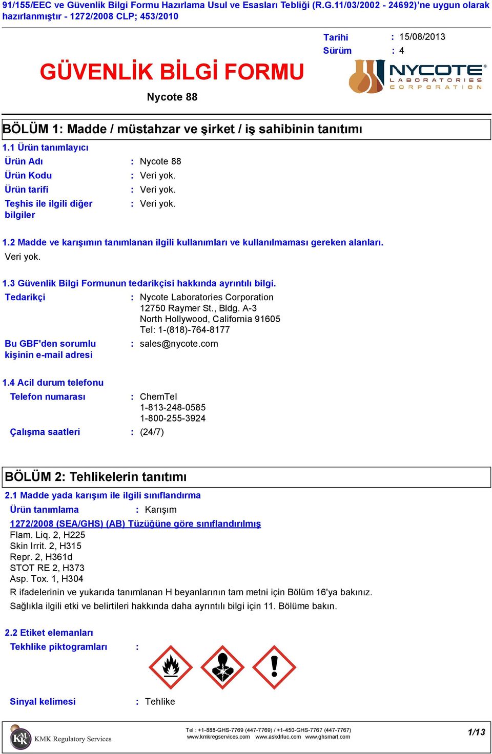 Tedarikçi Bu GBF'den sorumlu kişinin e-mail adresi Nycote Laboratories Corporation 12750 Raymer St., Bldg. A-3 North Hollywood, California 91605 Tel 1-(818)-764-8177 sales@nycote.com 1.