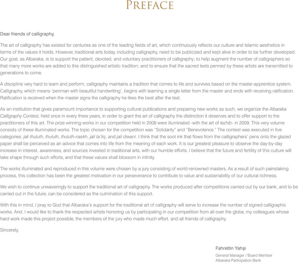 Our goal, as Albaraka, is to support the patient, devoted, and voluntary practitioners of calligraphy; to help augment the number of calligraphers so that many more works are added to this