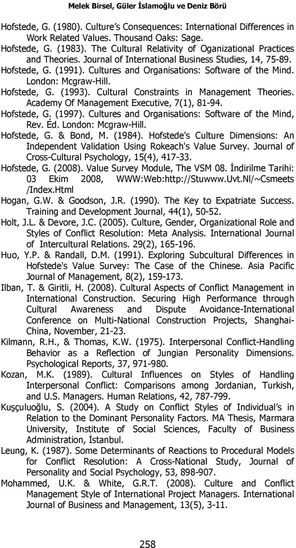 London: Mcgraw-Hill. Hofstede, G. (1993). Cultural Constraints in Management Theories. Academy Of Management Executive, 7(1), 81-94. Hofstede, G. (1997).