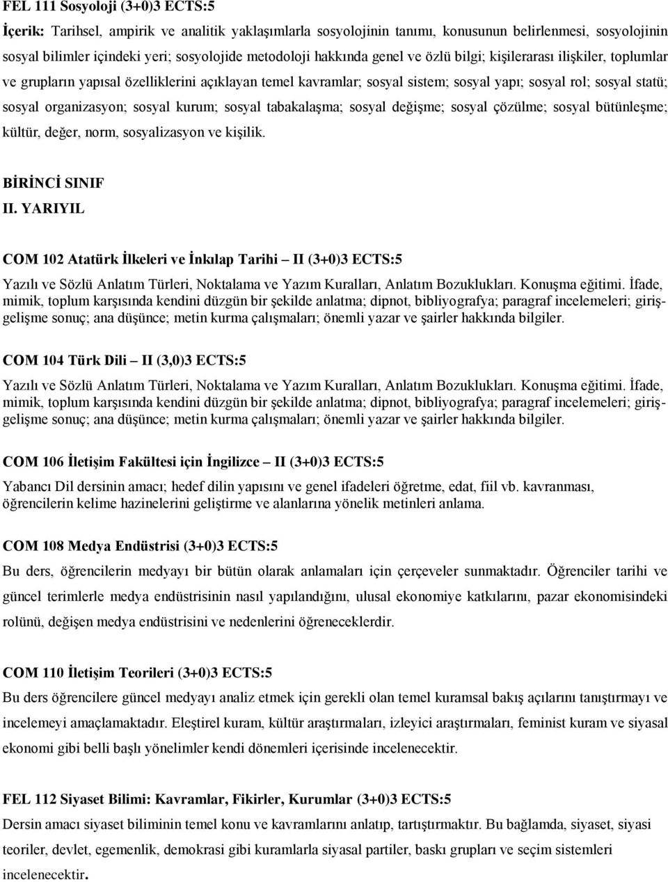 organizasyon; sosyal kurum; sosyal tabakalaşma; sosyal değişme; sosyal çözülme; sosyal bütünleşme; kültür, değer, norm, sosyalizasyon ve kişilik. BİRİNCİ SINIF II.