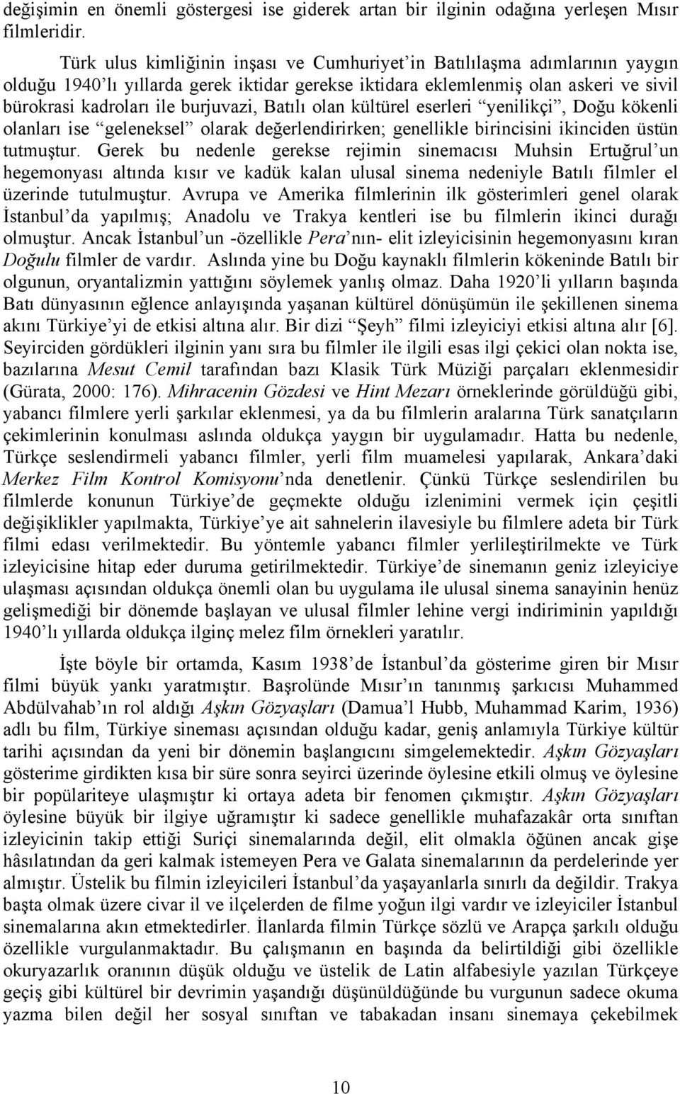 Batılı olan kültürel eserleri yenilikçi, Doğu kökenli olanları ise geleneksel olarak değerlendirirken; genellikle birincisini ikinciden üstün tutmuştur.