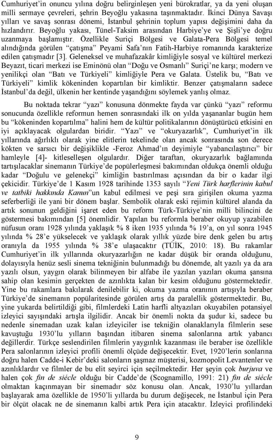 Beyoğlu yakası, Tünel-Taksim arasından Harbiye ye ve Şişli ye doğru uzanmaya başlamıştır.