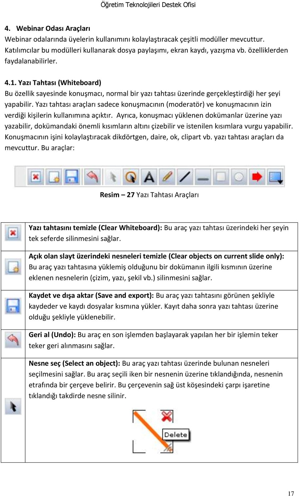 Yazı tahtası araçları sadece konuşmacının (moderatör) ve konuşmacının izin verdiği kişilerin kullanımına açıktır.