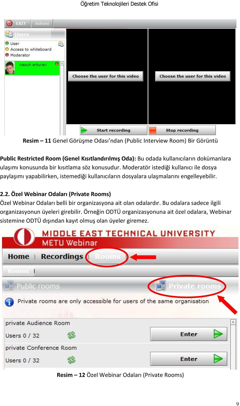 Moderatör istediği kullanıcı ile dosya paylaşımı yapabilirken, istemediği kullanıcıların dosyalara ulaşmalarını engelleyebilir. 2.