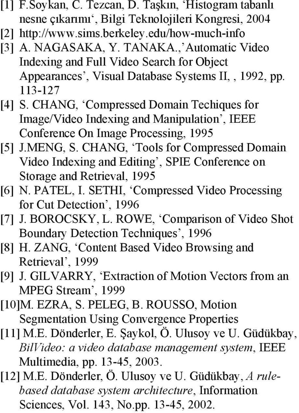 CHANG, Compressed Domain Techiques for Image/Video Indexing and Manipulation, IEEE Conference On Image Processing, 1995 [5] J.MENG, S.