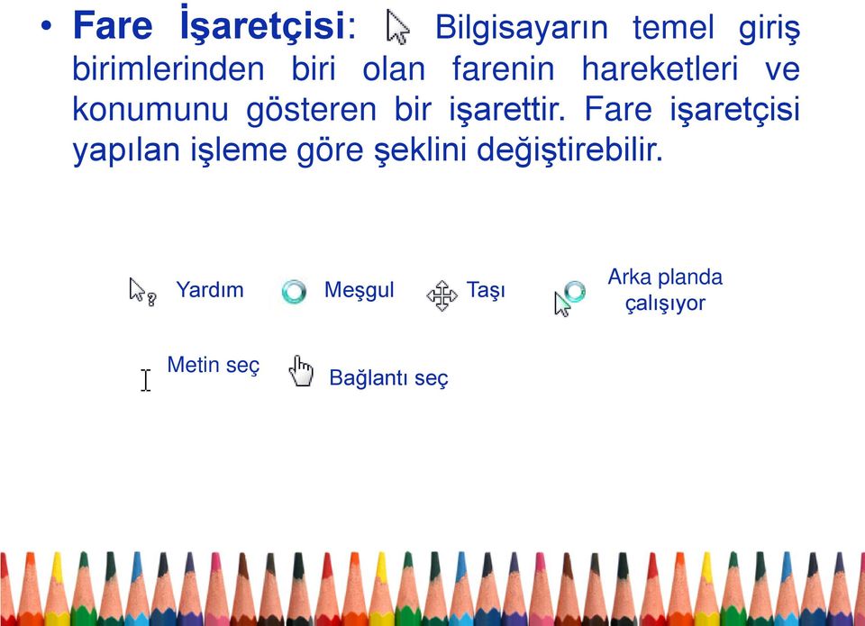 Fare işaretçisi yapılan işleme göre şeklini değiştirebilir.