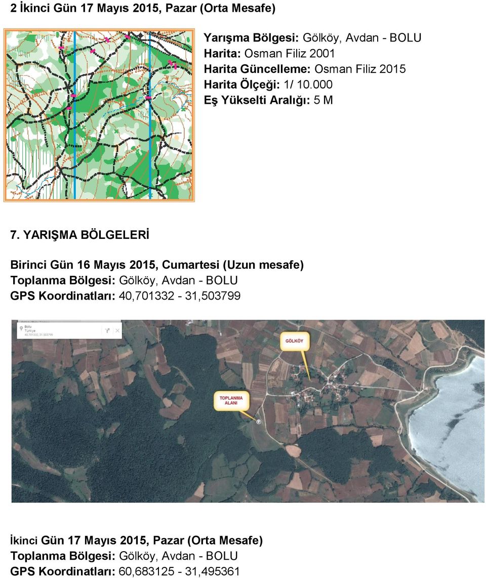 YARIŞMA BÖLGELERİ Birinci Gün 16 Mayıs 2015, Cumartesi (Uzun mesafe) Toplanma Bölgesi: Gölköy, Avdan - BOLU GPS