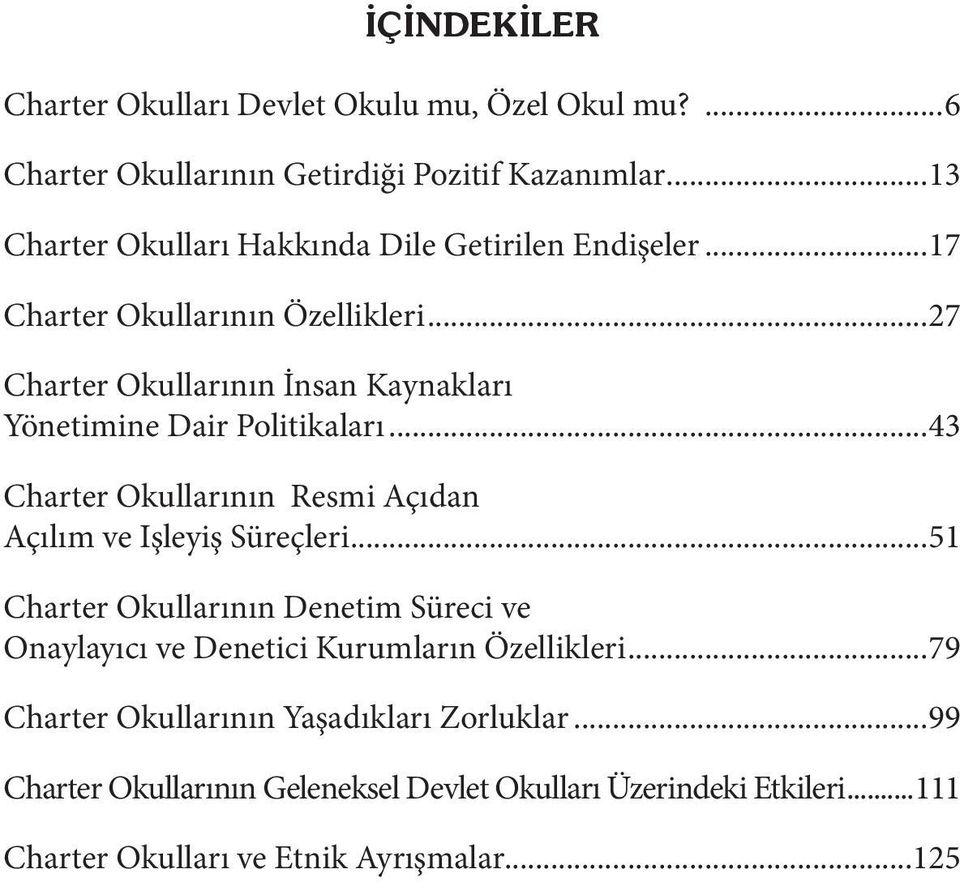 ..27 Charter Okullarının İnsan Kaynakları Yönetimine Dair Politikaları...43 Charter Okullarının Resmi Açıdan Açılım ve Işleyiş Süreçleri.