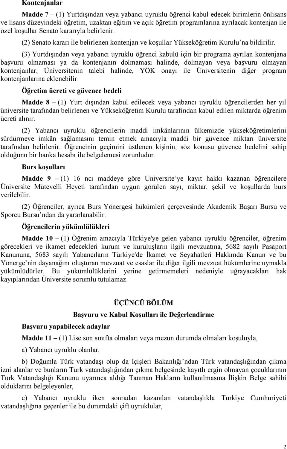 (3) Yurtdışından veya yabancı uyruklu öğrenci kabulü için bir programa ayrılan kontenjana başvuru olmaması ya da kontenjanın dolmaması halinde, dolmayan veya başvuru olmayan kontenjanlar,