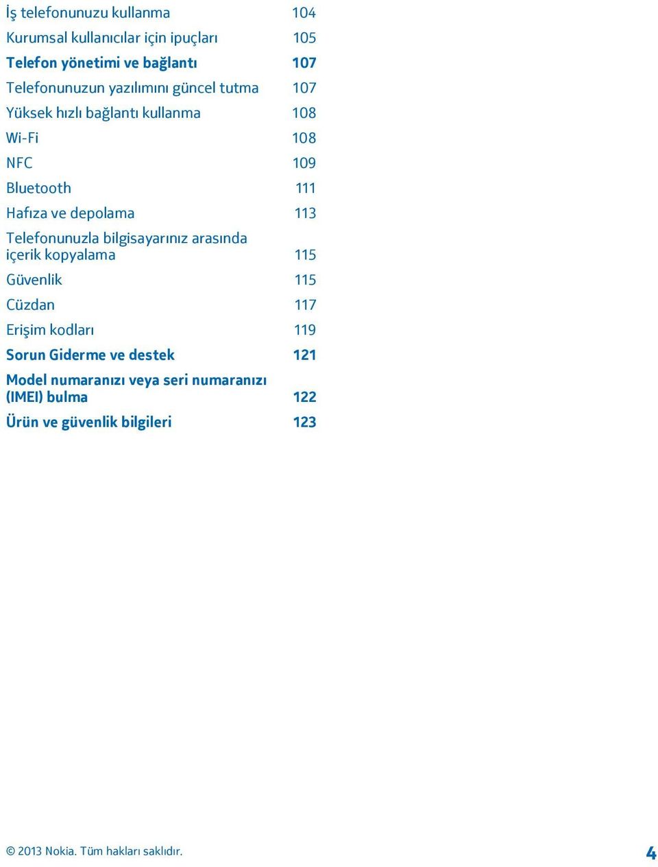 Hafıza ve depolama 113 Telefonunuzla bilgisayarınız arasında içerik kopyalama 115 Güvenlik 115 Cüzdan 117 Erişim