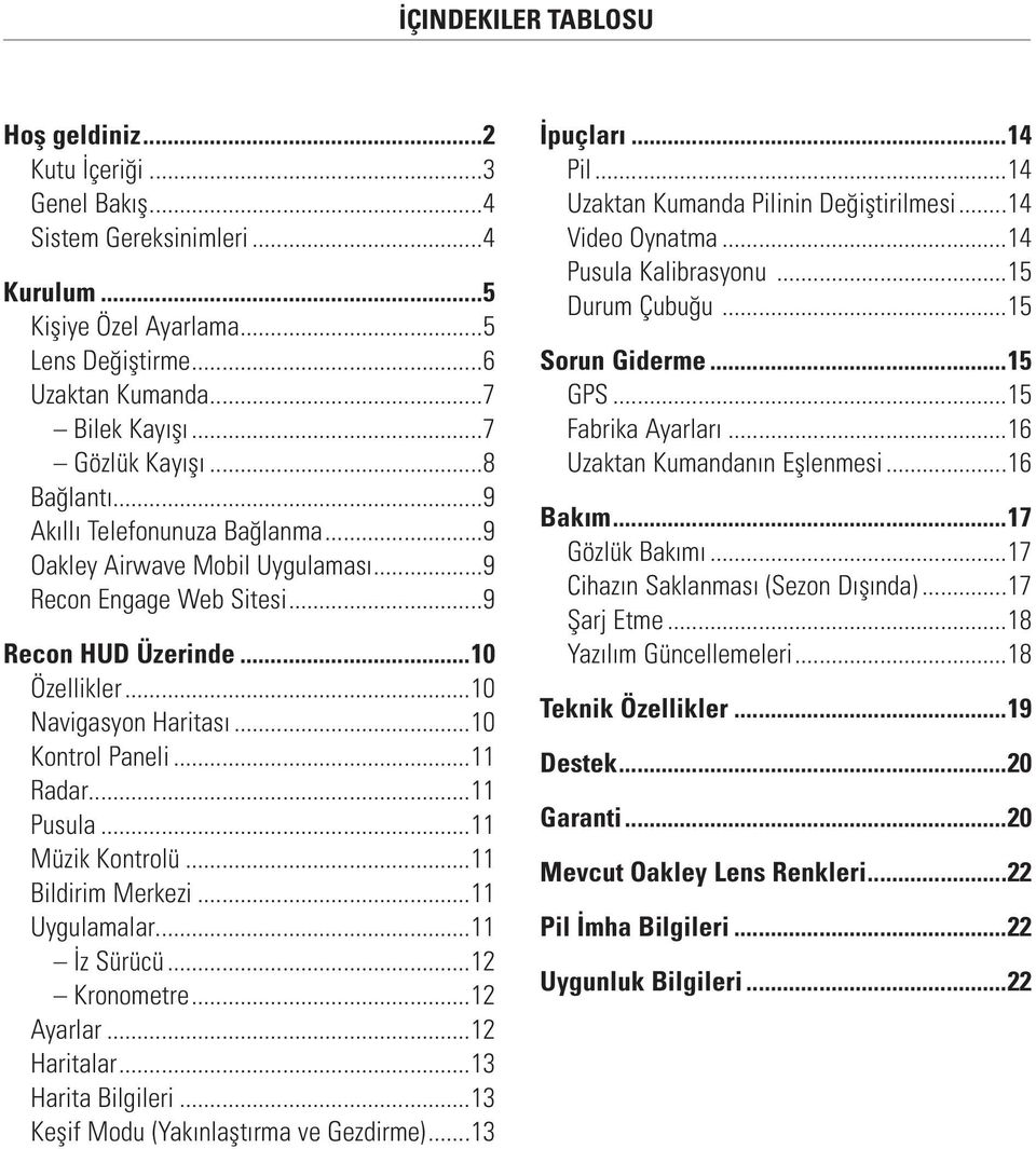 ..0 Kontrol Paneli... Radar... Pusula... Müzik Kontrolü... Bildirim Merkezi... Uygulamalar... İz Sürücü...2 Kronometre...2 Ayarlar...2 Haritalar...3 Harita Bilgileri.