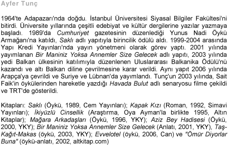 1999-2004 arasında Yapı Kredi Yayınları'nda yayın yönetmeni olarak görev yaptı.