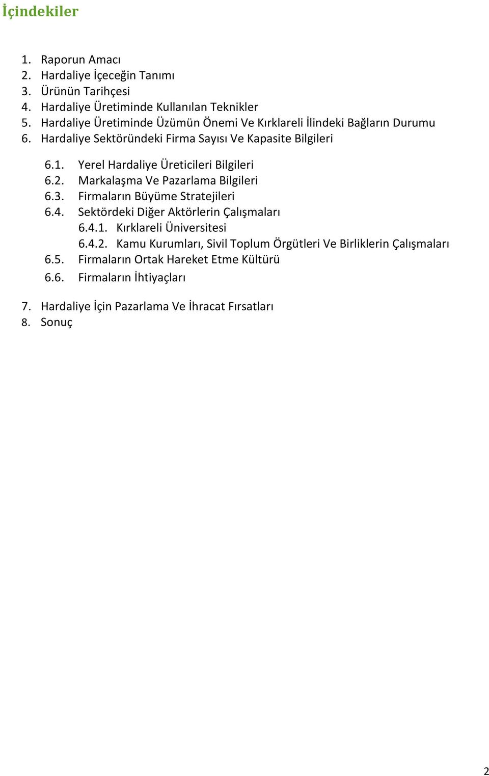 Yerel Hardaliye Üreticileri Bilgileri 6.2. Markalaşma Ve Pazarlama Bilgileri 6.3. Firmaların Büyüme Stratejileri 6.4. Sektördeki Diğer Aktörlerin Çalışmaları 6.4.1.