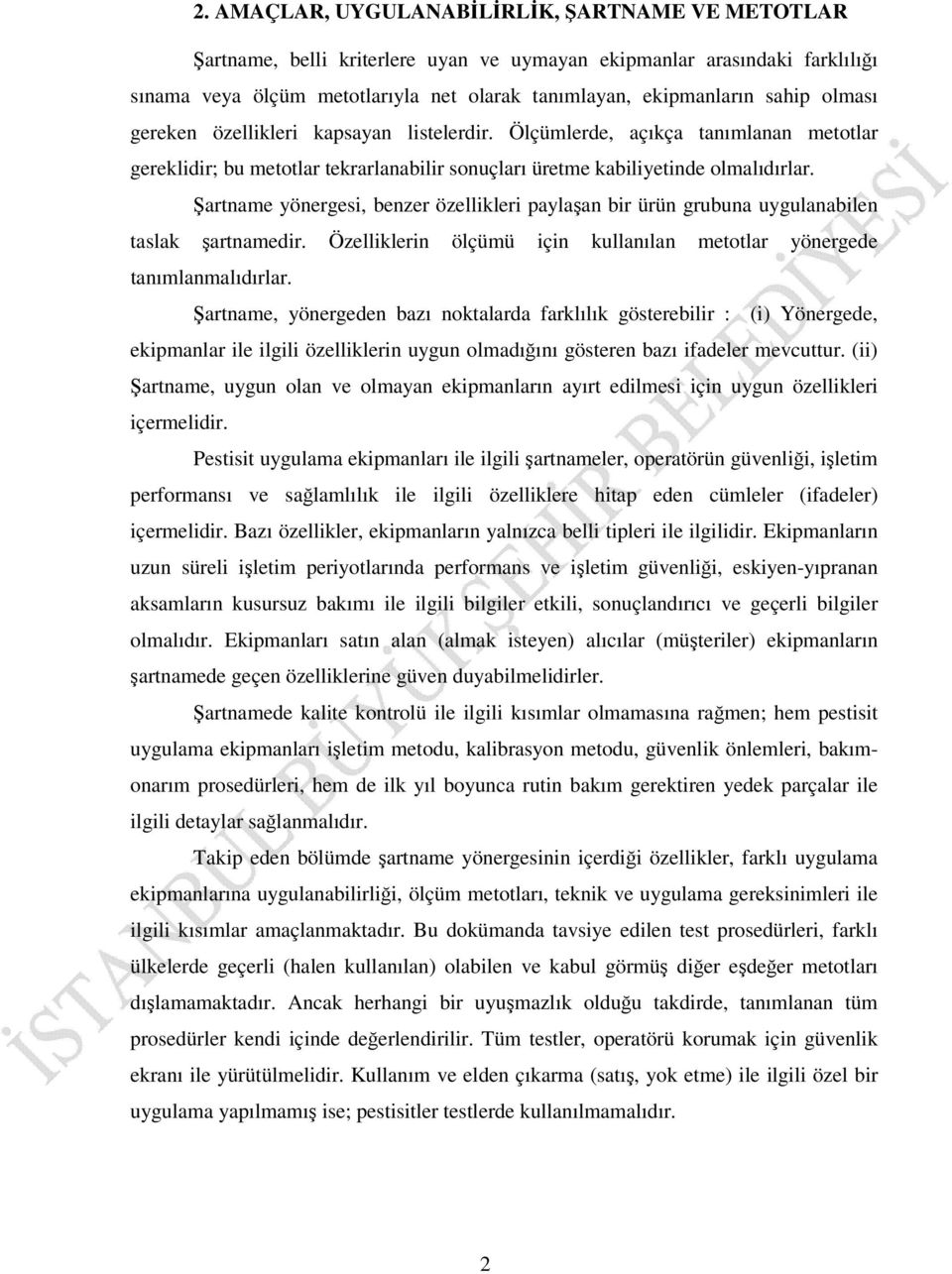 Şartname yönergesi, benzer özellikleri paylaşan bir ürün grubuna uygulanabilen taslak şartnamedir. Özelliklerin ölçümü için kullanılan metotlar yönergede tanımlanmalıdırlar.