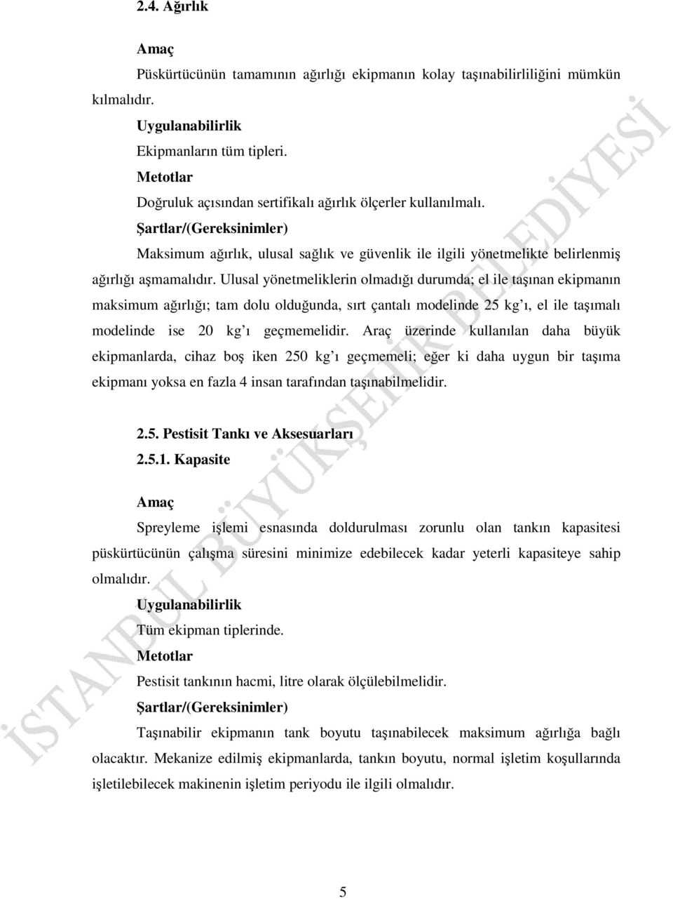 Ulusal yönetmeliklerin olmadığı durumda; el ile taşınan ekipmanın maksimum ağırlığı; tam dolu olduğunda, sırt çantalı modelinde 25 kg ı, el ile taşımalı modelinde ise 20 kg ı geçmemelidir.