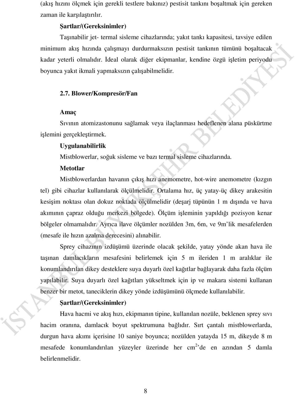 yeterli olmalıdır. İdeal olarak diğer ekipmanlar, kendine özgü işletim periyodu boyunca yakıt ikmali yapmaksızın çalışabilmelidir. 2.7.