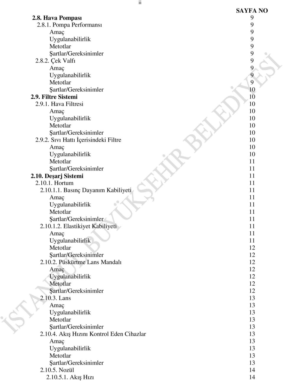 10.3. Lans Şartlar/Gereksinimler 2.10.4. Akış Hızını Kontrol Eden Cihazlar Şartlar/Gereksinimler 2.10.5. Nozül 2.10.5.1. Akış Hızı ii SAYFA NO 9 9 9 9 9 9 9 9 9 9 10 10 10 10 10 10 10 10 10 10 11 11 11 11 11 11 11 11 11 11 11 11 12 12 12 12 12 12 12 13 13 13 13 13 13 13 13 13 13 14 14