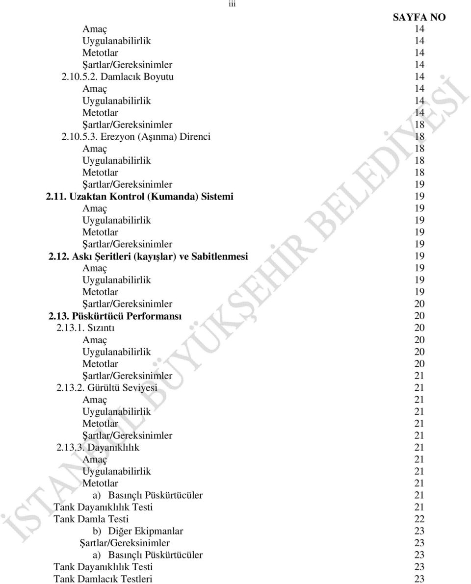 13.2. Gürültü Seviyesi Şartlar/Gereksinimler 2.13.3. Dayanıklılık a) Basınçlı Püskürtücüler Tank Dayanıklılık Testi Tank Damla Testi b) Diğer Ekipmanlar Şartlar/Gereksinimler a)