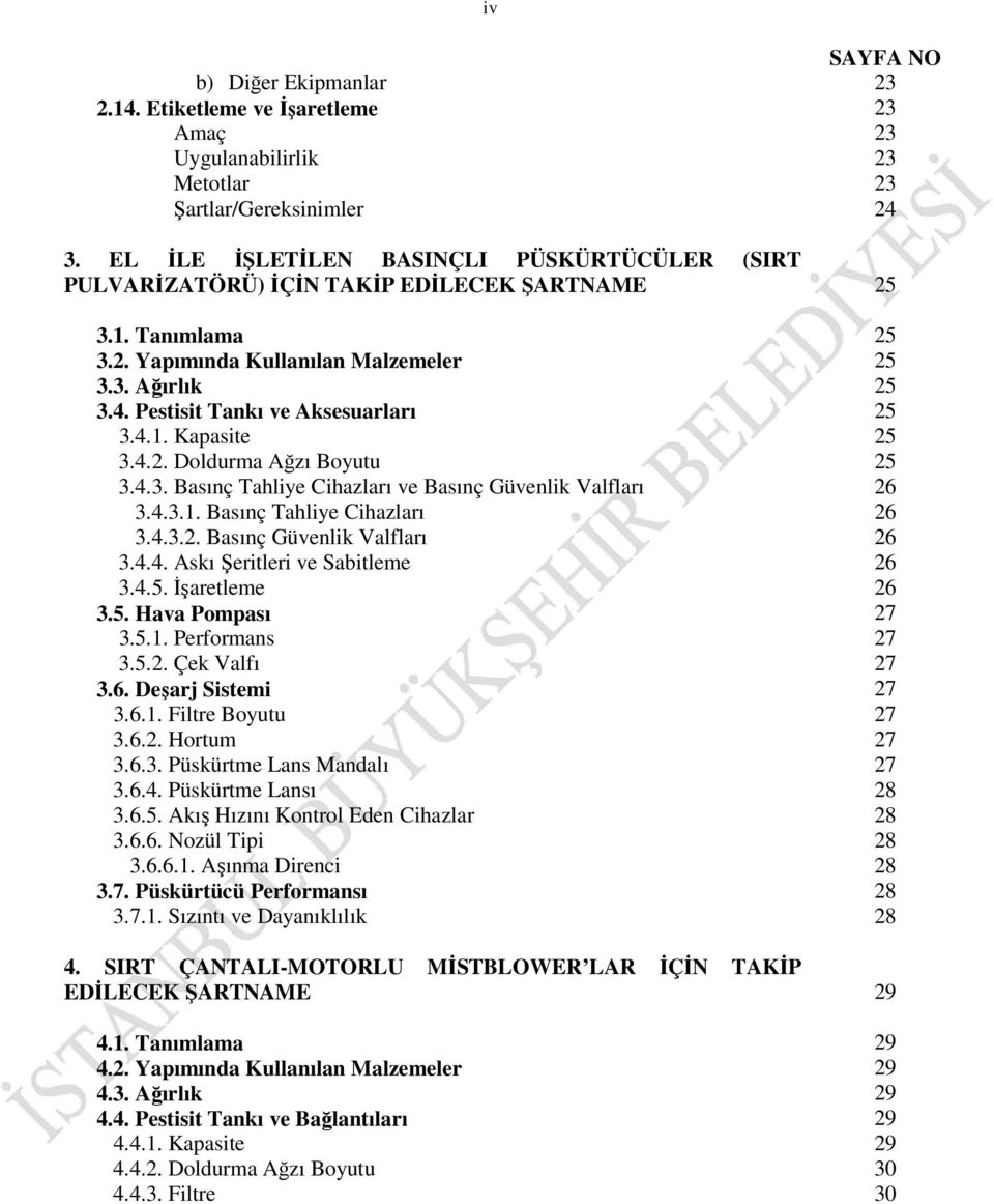 4.5. İşaretleme 3.5. Hava Pompası 3.5.1. Performans 3.5.2. Çek Valfı 3.6. Deşarj Sistemi 3.6.1. Filtre Boyutu 3.6.2. Hortum 3.6.3. Püskürtme Lans Mandalı 3.6.4. Püskürtme Lansı 3.6.5. Akış Hızını Kontrol Eden Cihazlar 3.