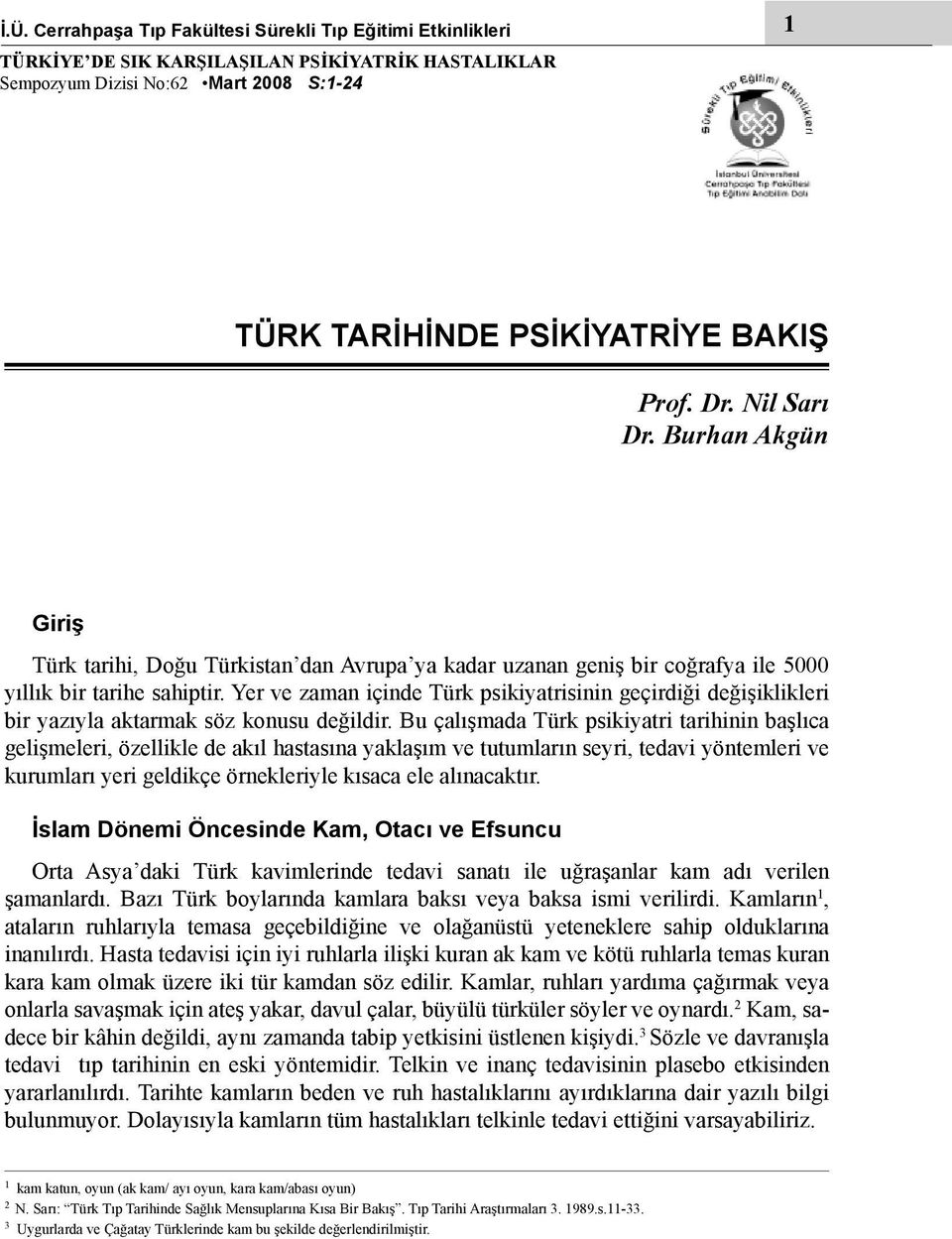Yer ve zaman içinde Türk psikiyatrisinin geçirdiği değişiklikleri bir yazıyla aktarmak söz konusu değildir.