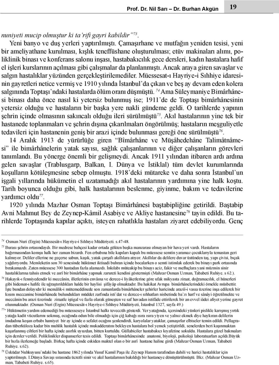 dersleri, kadın hastalara hafif el işleri kurslarının açılması gibi çalışmalar da planlanmıştı. Ancak araya giren savaşlar ve salgın hastalıklar yüzünden gerçekleştirilemediler.