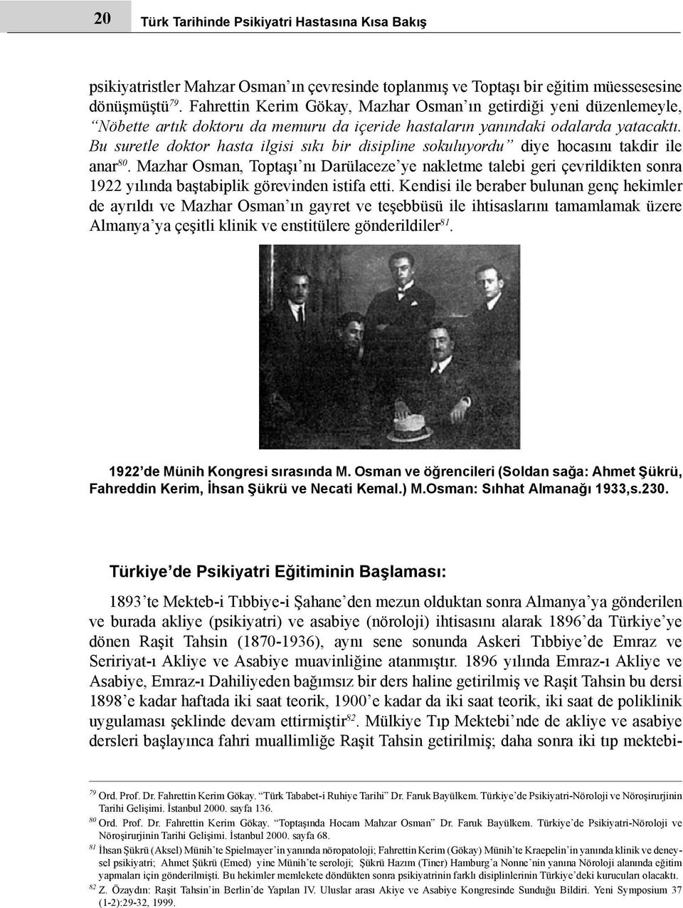 Bu suretle doktor hasta ilgisi sıkı bir disipline sokuluyordu diye hocasını takdir ile anar 80.