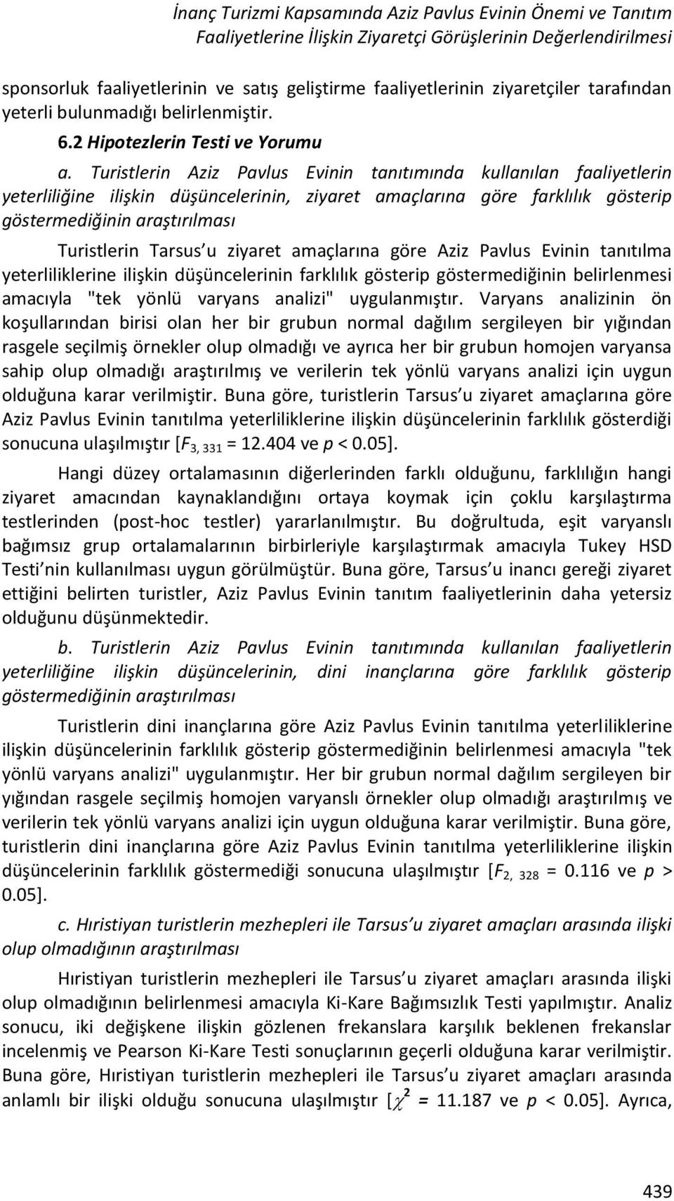 Turistlerin Aziz Pavlus Evinin tanıtımında kullanılan faaliyetlerin yeterliliğine ilişkin düşüncelerinin, ziyaret amaçlarına göre farklılık gösterip göstermediğinin araştırılması Turistlerin Tarsus u