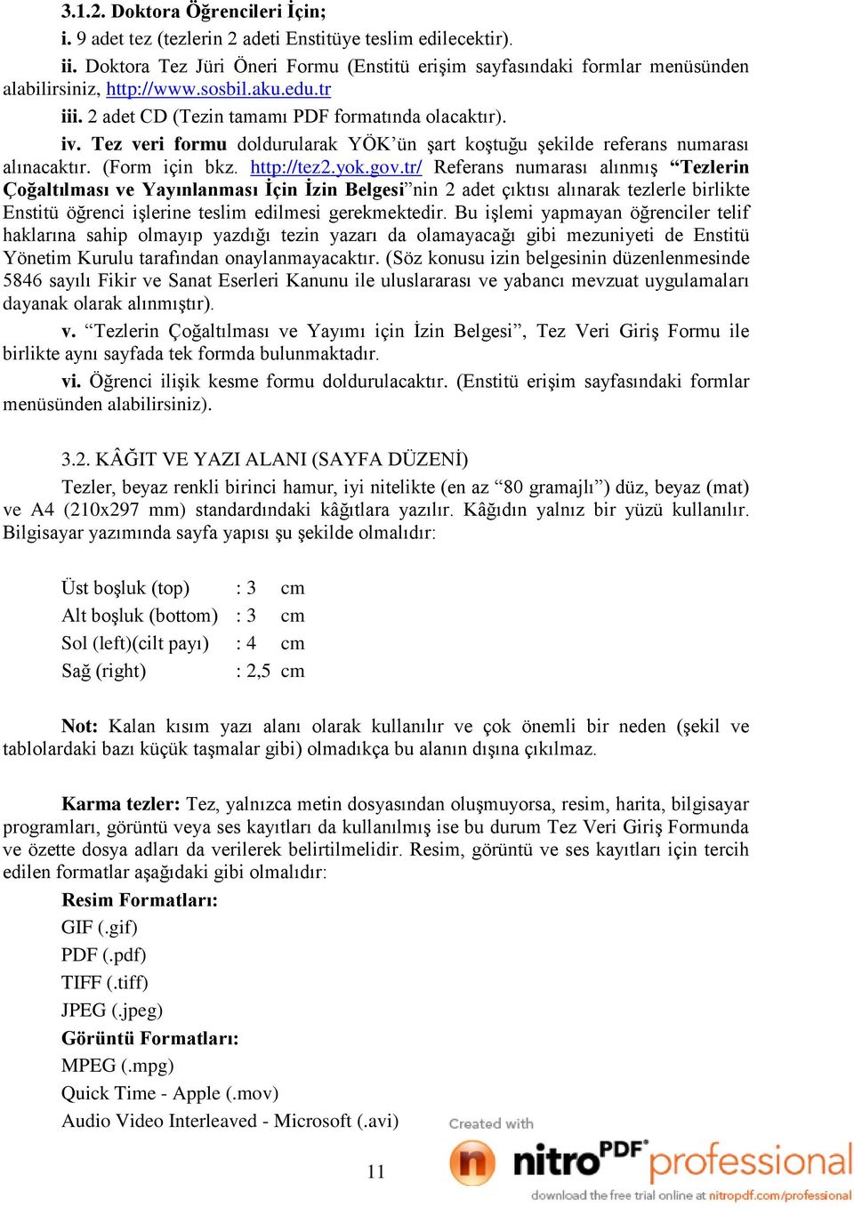 Tez veri formu doldurularak YÖK ün Ģart koģtuğu Ģekilde referans numarası alınacaktır. (Form için bkz. http://tez2.yok.gov.