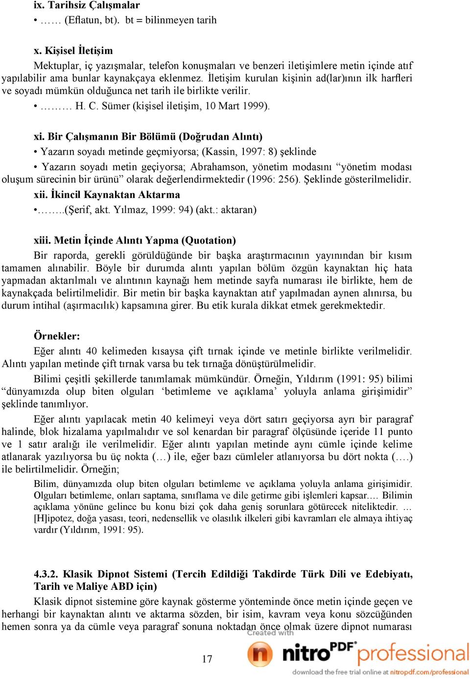 ĠletiĢim kurulan kiģinin ad(lar)ının ilk harfleri ve soyadı mümkün olduğunca net tarih ile birlikte verilir. H. C. Sümer (kiģisel iletiģim, 10 Mart 1999). xi.