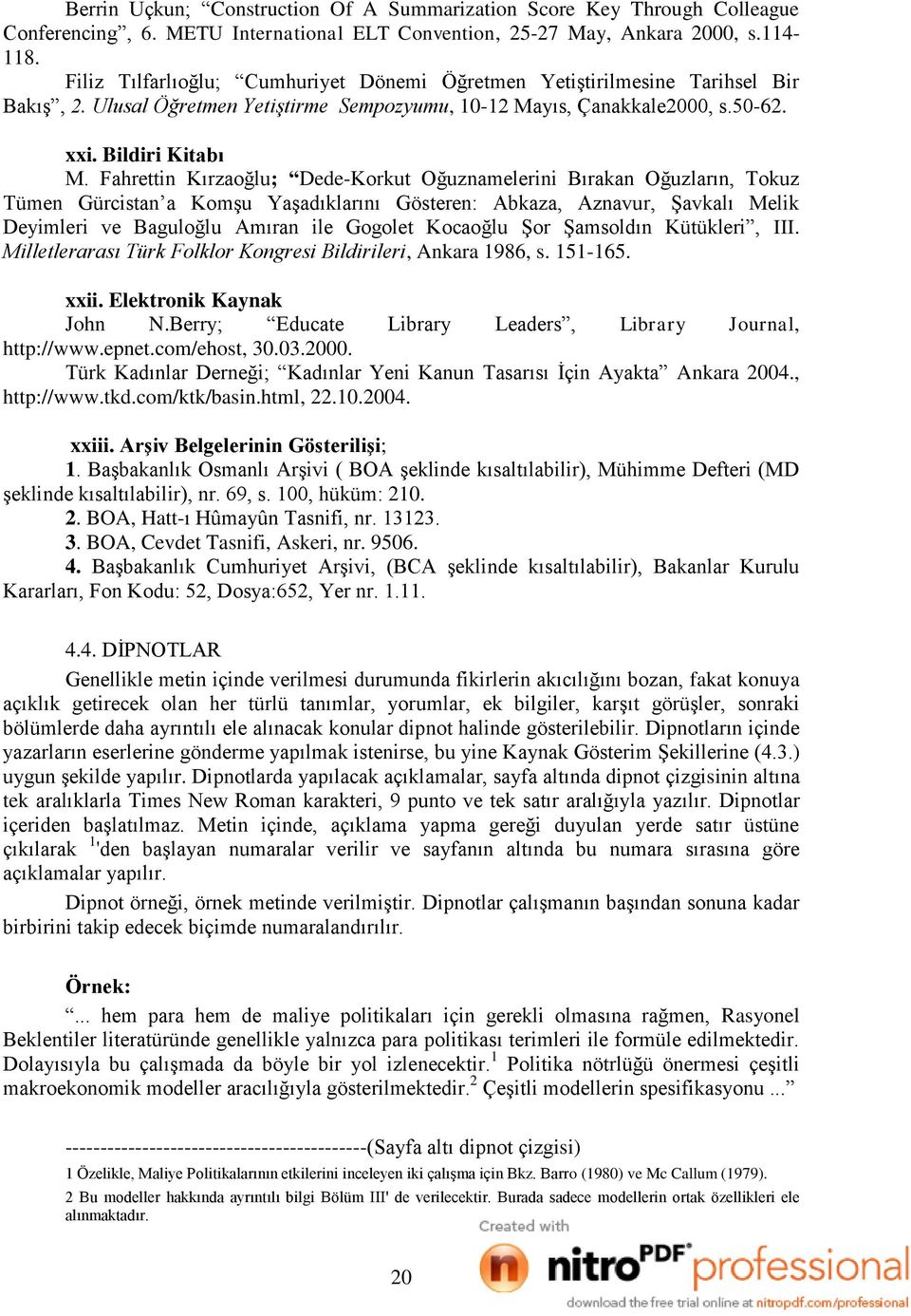 Fahrettin Kırzaoğlu; Dede-Korkut Oğuznamelerini Bırakan Oğuzların, Tokuz Tümen Gürcistan a KomĢu YaĢadıklarını Gösteren: Abkaza, Aznavur, ġavkalı Melik Deyimleri ve Baguloğlu Amıran ile Gogolet