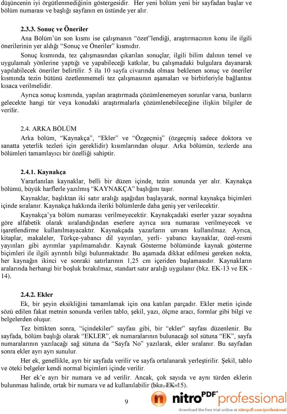 Sonuç kısmında, tez çalıģmasından çıkarılan sonuçlar, ilgili bilim dalının temel ve uygulamalı yönlerine yaptığı ve yapabileceği katkılar, bu çalıģmadaki bulgulara dayanarak yapılabilecek öneriler