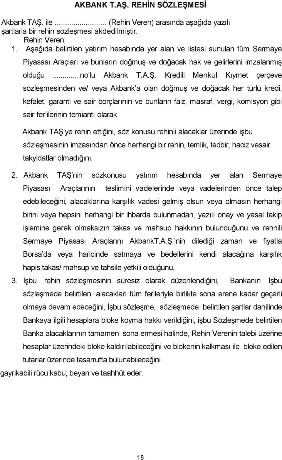 Kredili Menkul Kıymet çerçeve sözleşmesinden ve/ veya Akbank a olan doğmuş ve doğacak her türlü kredi, kefalet, garanti ve sair borçlarının ve bunların faiz, masraf, vergi, komisyon gibi sair fer