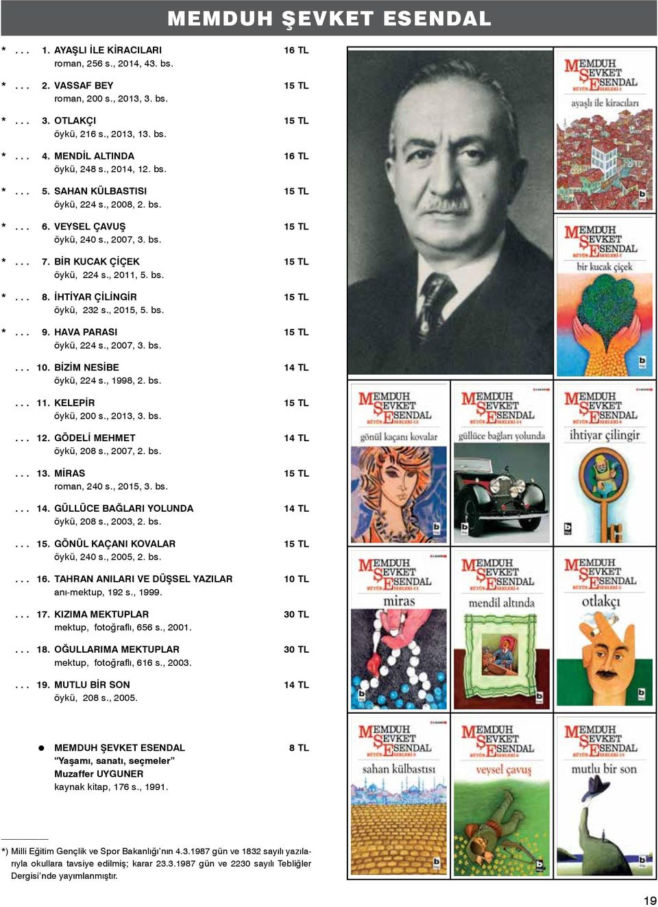 İHTİYAR ÇİLİNGİR 15 TL öykü, 232 s., 2015, 5. bs. *... 9. HAVA PARASI 15 TL öykü, 224 s., 2007, 3. bs.... 10. BİZİM NESİBE 14 TL öykü, 224 s., 1998, 2. bs.... 11. KELEPİR 15 TL öykü, 200 s., 2013, 3.