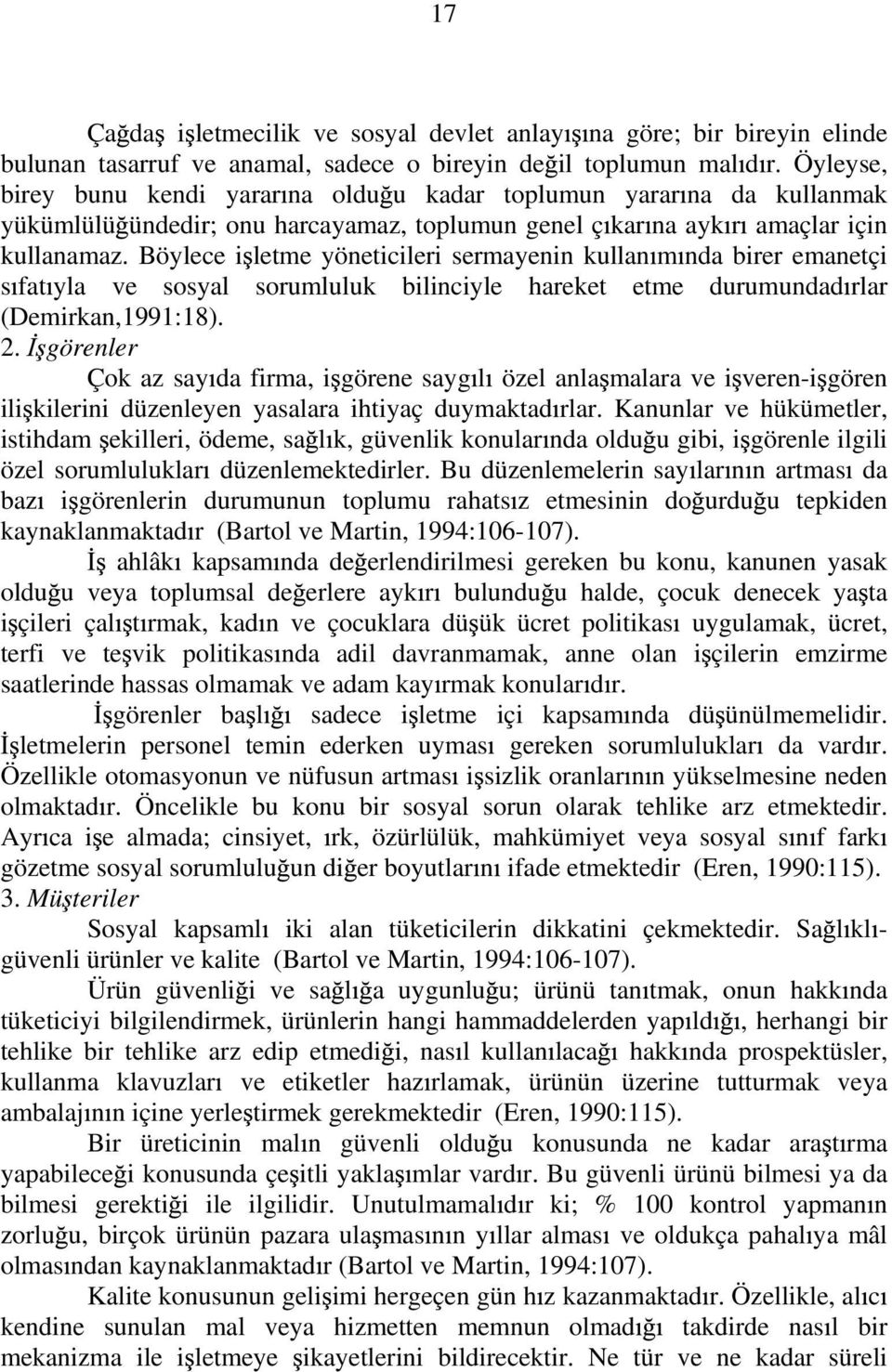 Böylece i letme yöneticileri sermayenin kullan m nda birer emanetçi s fat yla ve sosyal sorumluluk bilinciyle hareket etme durumundad rlar (Demirkan,1991:18). 2.