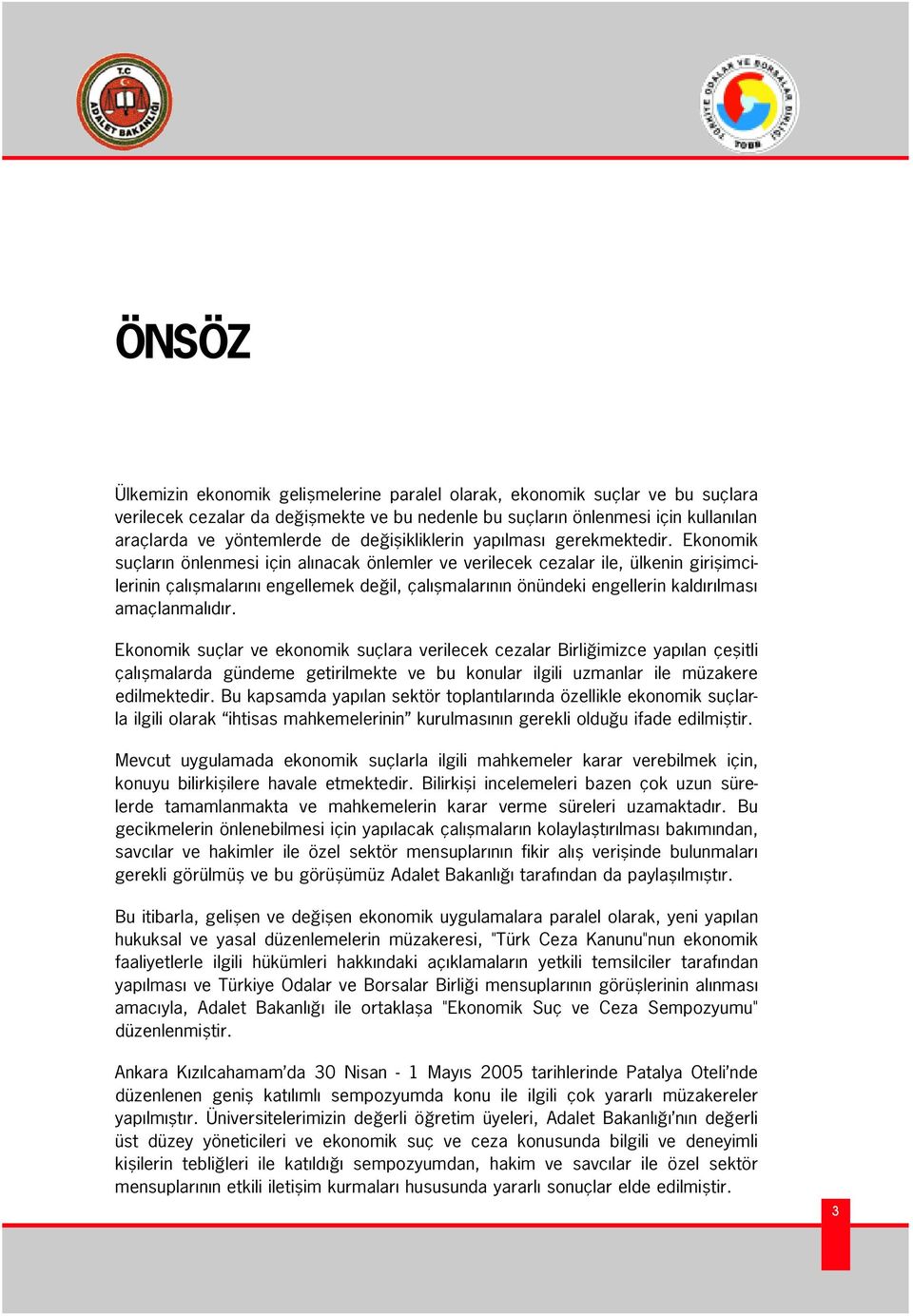 Ekonomik suçlar n önlenmesi için al nacak önlemler ve verilecek cezalar ile, ülkenin giriflimcilerinin çal flmalar n engellemek de il, çal flmalar n n önündeki engellerin kald r lmas amaçlanmal d r.