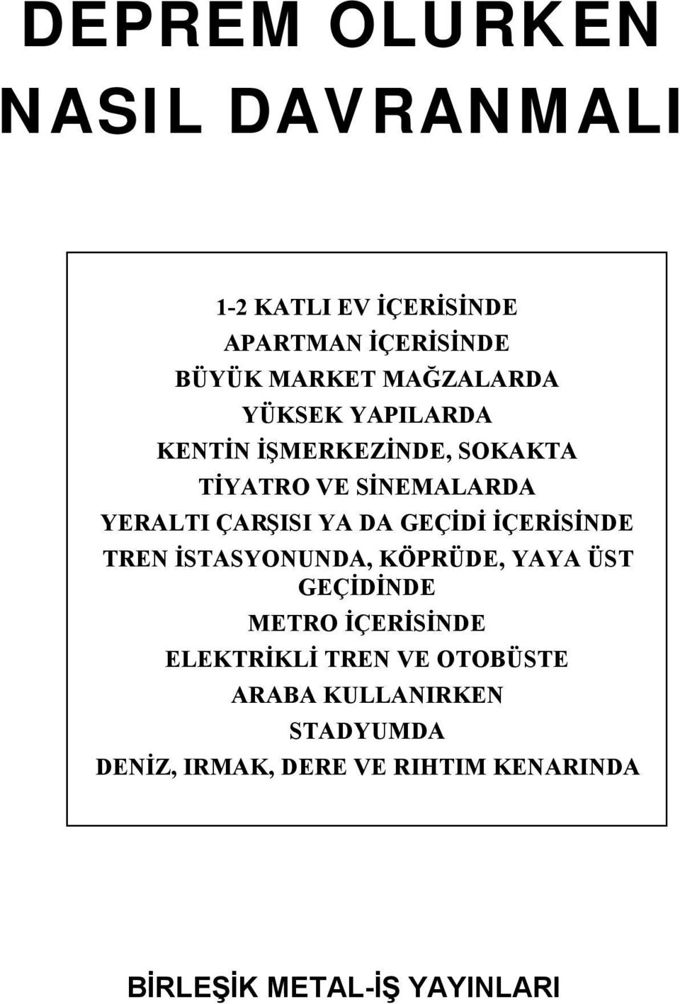 DA GEÇİDİ İÇERİSİNDE TREN İSTASYONUNDA, KÖPRÜDE, YAYA ÜST GEÇİDİNDE METRO İÇERİSİNDE ELEKTRİKLİ