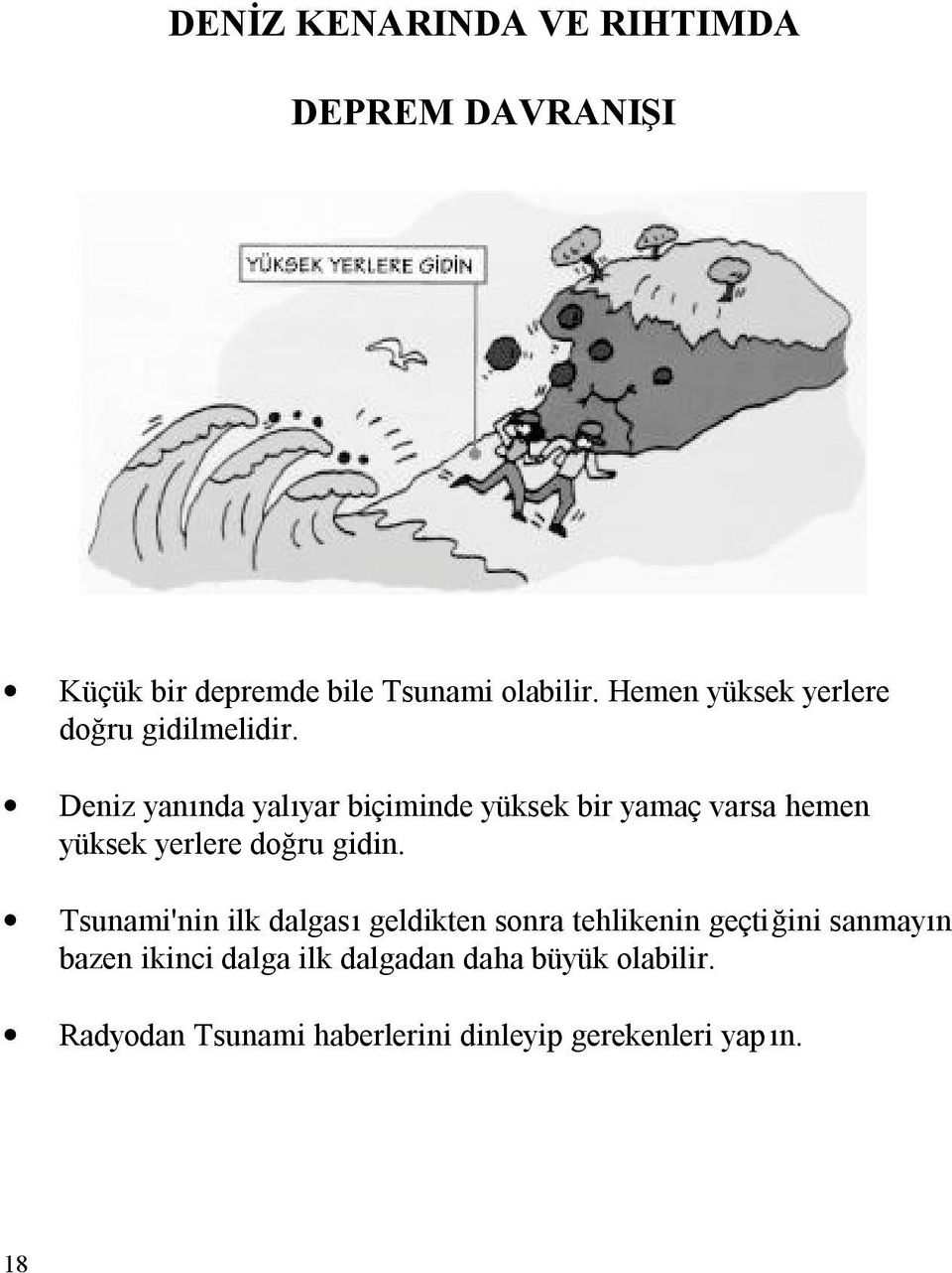 Deniz yanında yalıyar biçiminde yüksek bir yamaç varsa hemen yüksek yerlere doğru gidin.