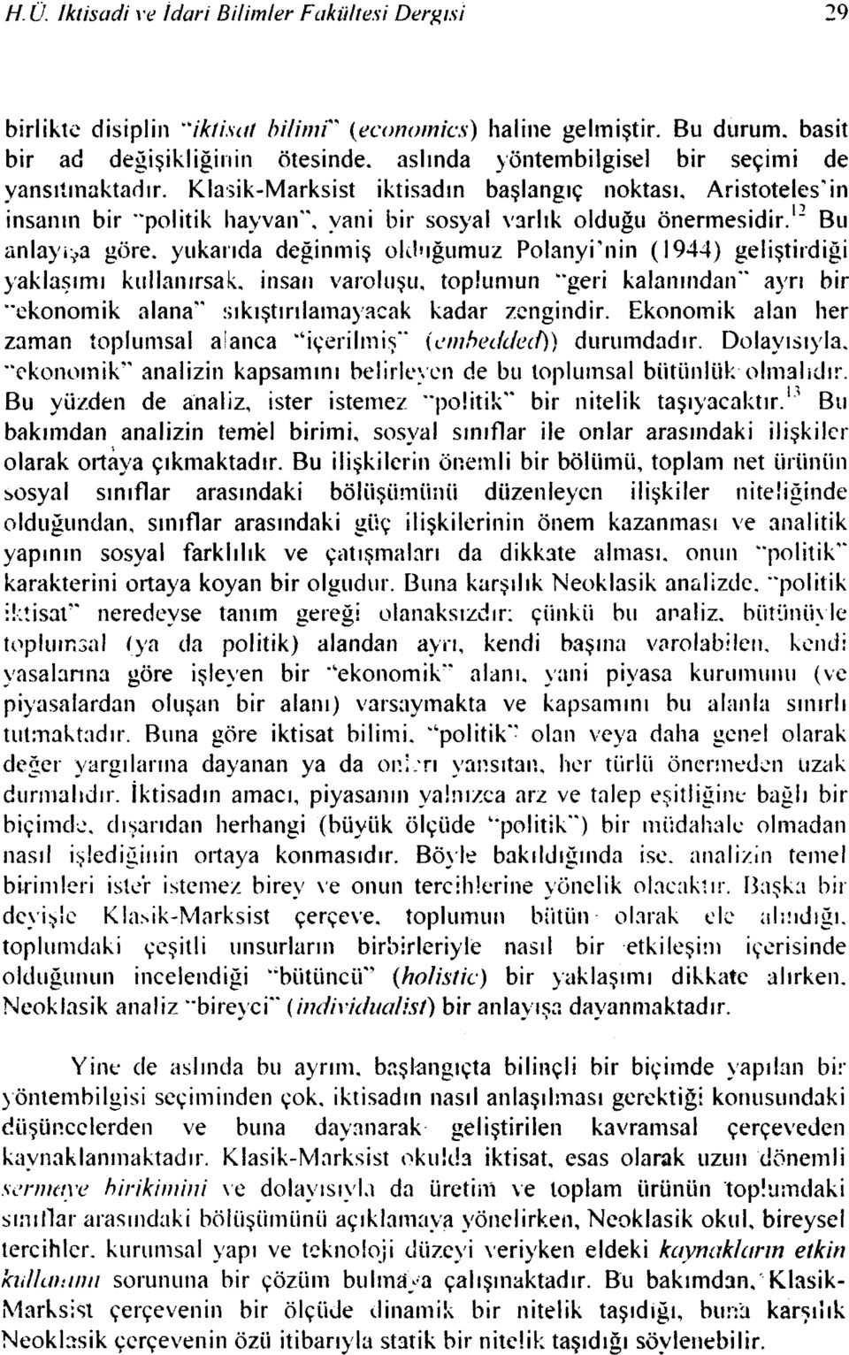 Klasik-Marksist iktisadın başlangıç noktası, Aristoteles'in insanın bir "politik hayvan", yani bir sosyal varlık olduğu önermesidir. 12 Bu anlayışa göre.