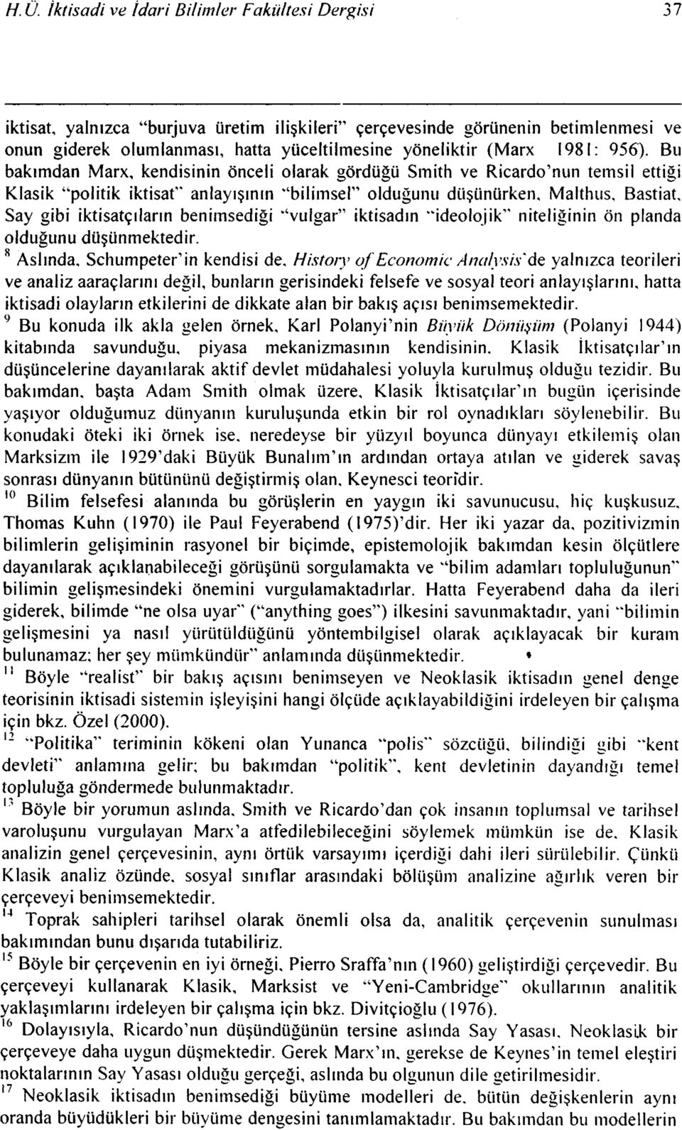 Bu bakımdan Marx, kendisinin önceli olarak gördüğü Smith ve Ricardo'nun temsil ettiği Klasik "politik iktisat" anlayışının "bilimsel" olduğunu düşünürken, Malthııs, Bastiat, Say gibi iktisatçıların