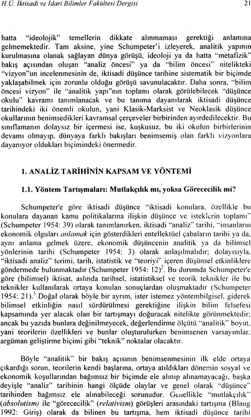 nitelikteki "vizyon"un incelenmesinin de, iktisadi düşünce tarihine sistematik bir biçimde yaklaşabilmek için zorunlu olduğu görüşü savunulacaktır.