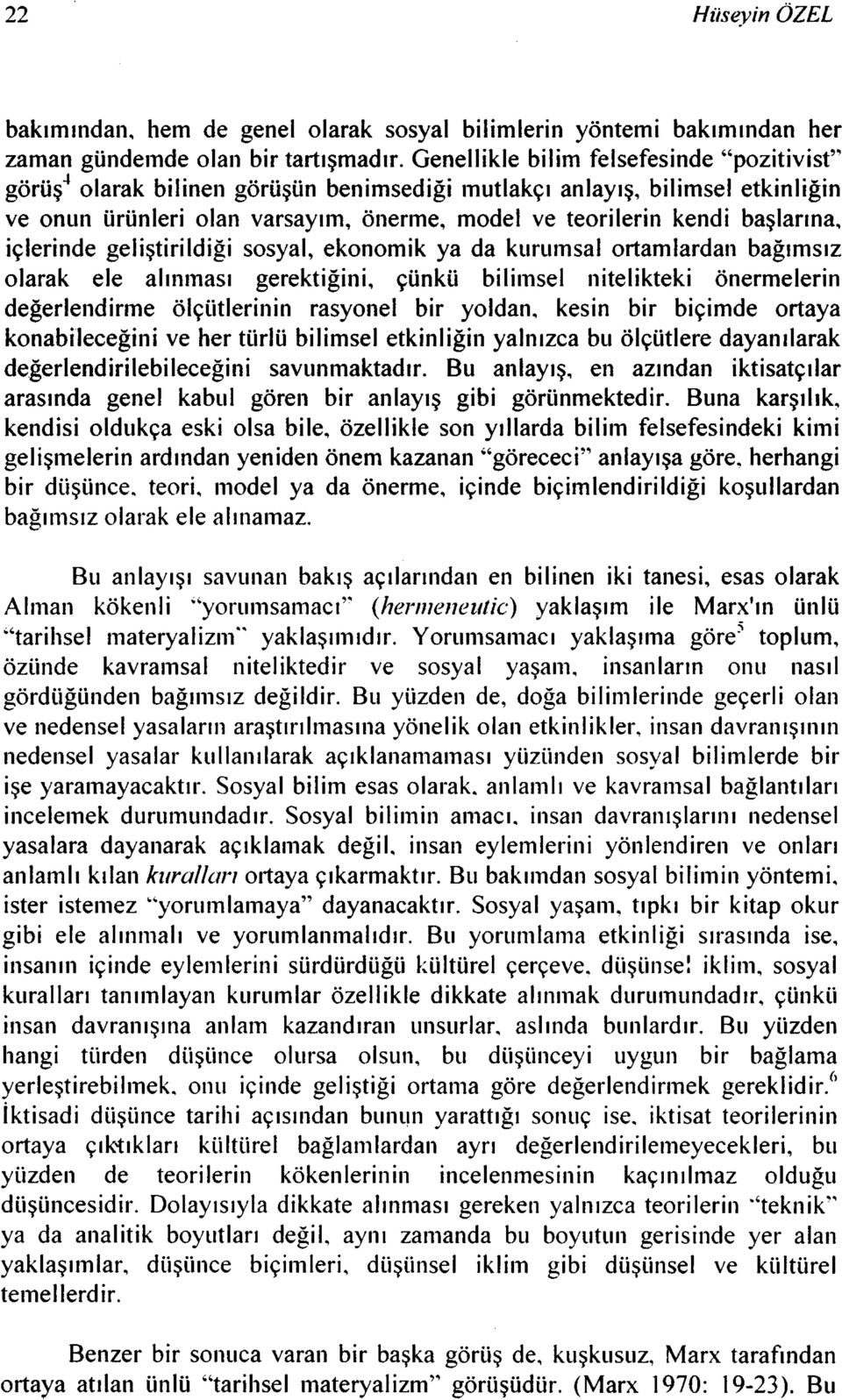 başlarına, içlerinde geliştirildiği sosyal, ekonomik ya da kurumsal ortamlardan bağımsız olarak ele alınması gerektiğini, çünkü bilimsel nitelikteki önermelerin değerlendirme ölçütlerinin rasyonel