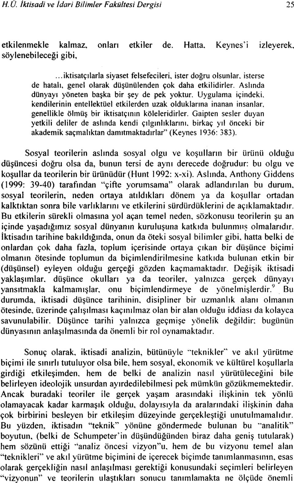 Uygulama içindeki, kendilerinin entellektüel etkilerden uzak olduklarına inanan insanlar, genellikle ölmüş bir iktisatçının köleleridirler.